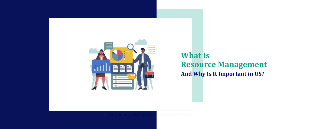 What Is Resource Management And Why Is It Important In US? 